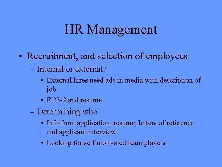 HR Management • Recruitment, and selection of employees – Internal or external? • External