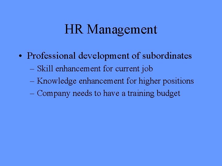 HR Management • Professional development of subordinates – Skill enhancement for current job –