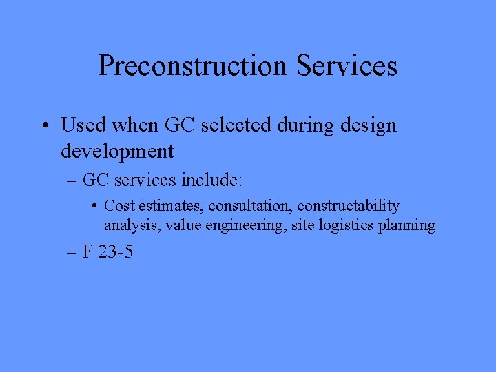 Preconstruction Services • Used when GC selected during design development – GC services include: