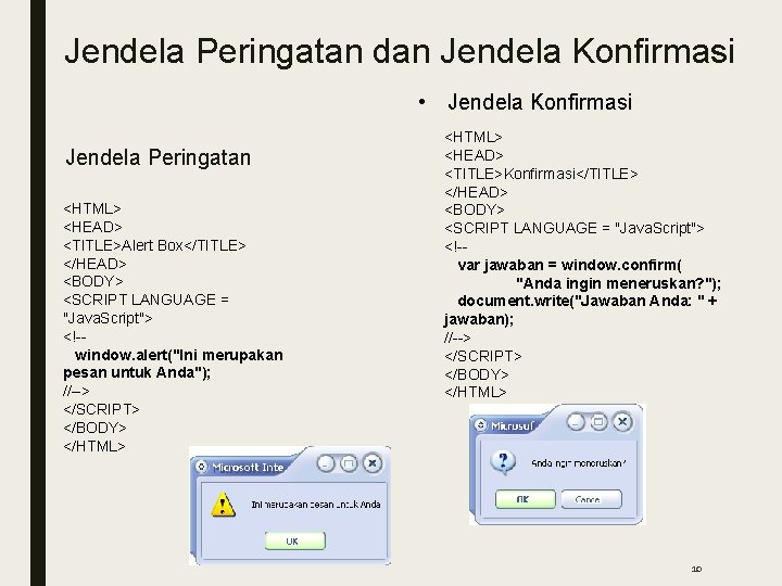 Jendela Peringatan dan Jendela Konfirmasi • Jendela Konfirmasi ■ Jendela Peringatan <HTML> <HEAD> <TITLE>Alert