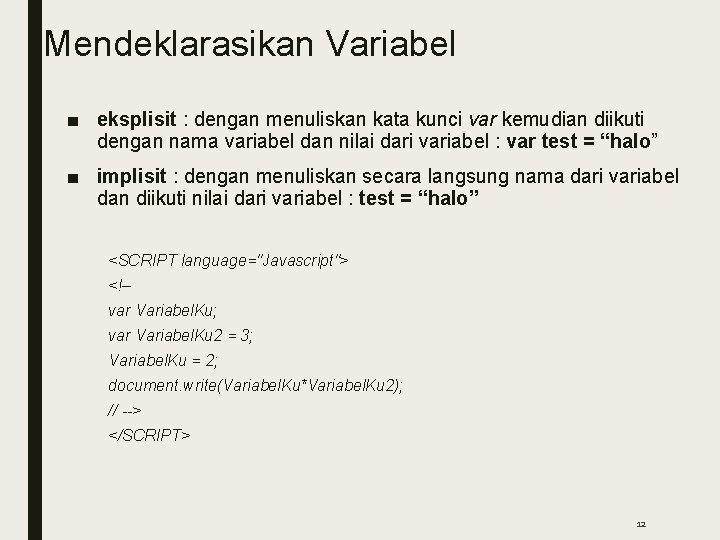 Mendeklarasikan Variabel ■ eksplisit : dengan menuliskan kata kunci var kemudian diikuti dengan nama