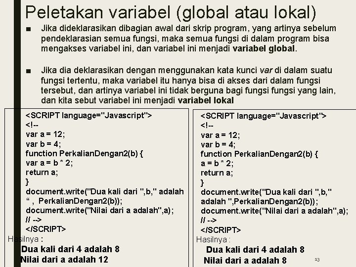 Peletakan variabel (global atau lokal) ■ Jika dideklarasikan dibagian awal dari skrip program, yang