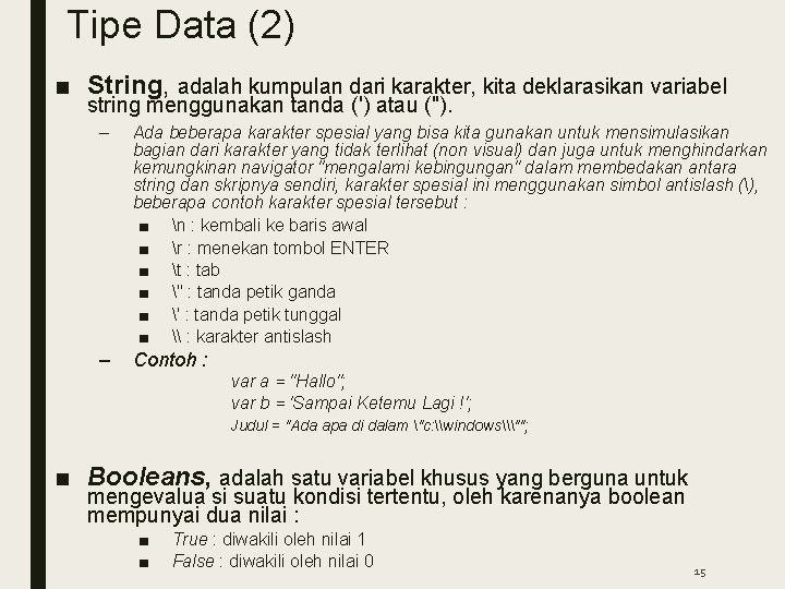 Tipe Data (2) ■ String, adalah kumpulan dari karakter, kita deklarasikan variabel string menggunakan