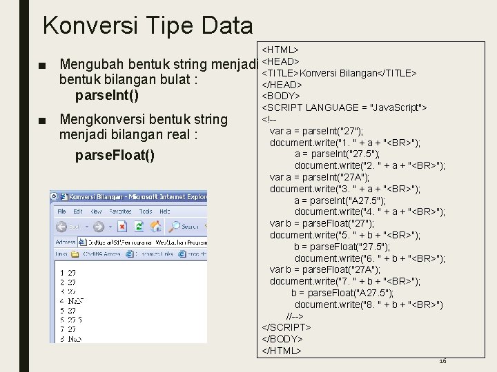 Konversi Tipe Data ■ ■ <HTML> Mengubah bentuk string menjadi <HEAD> <TITLE>Konversi Bilangan</TITLE> bentuk