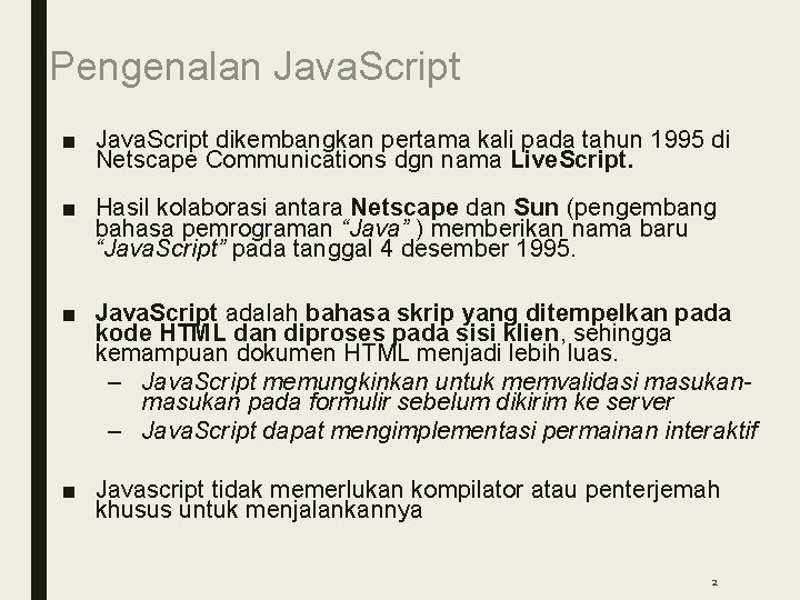Pengenalan Java. Script ■ Java. Script dikembangkan pertama kali pada tahun 1995 di Netscape