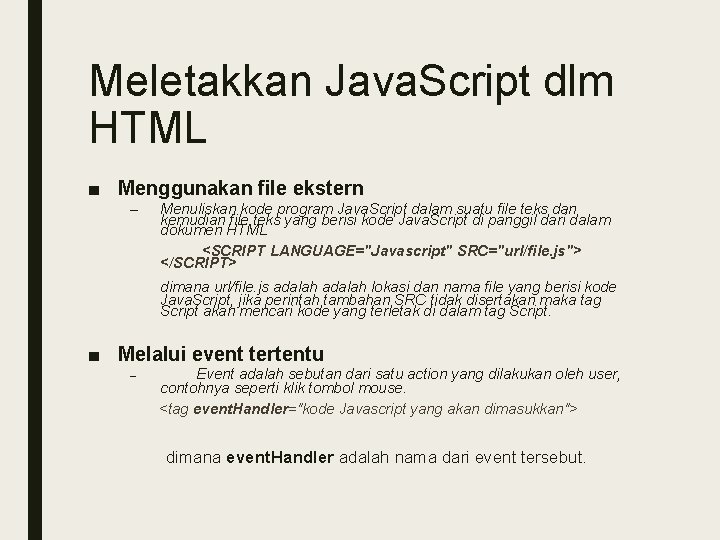 Meletakkan Java. Script dlm HTML ■ Menggunakan file ekstern – Menuliskan kode program Java.