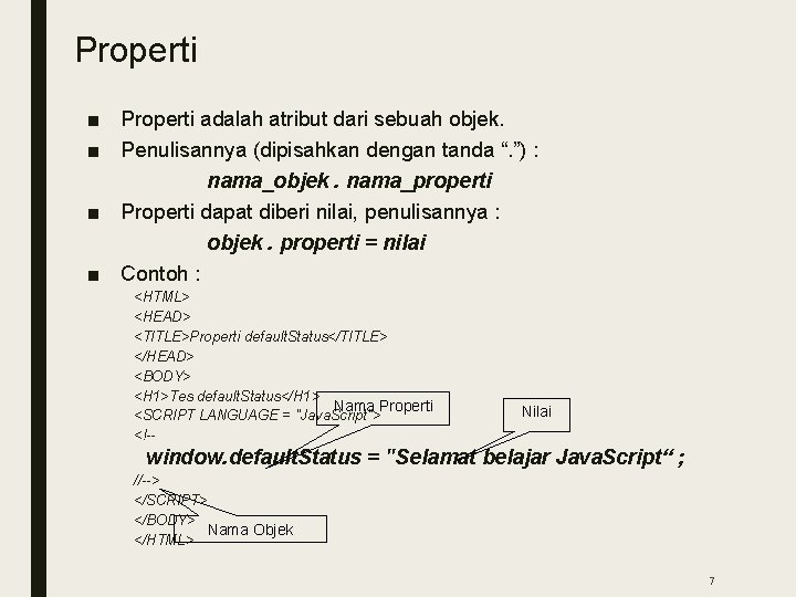 Properti ■ Properti adalah atribut dari sebuah objek. ■ Penulisannya (dipisahkan dengan tanda “.