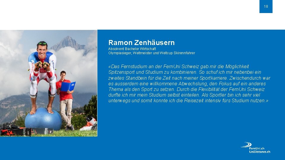 18 Ramon Zenhäusern Absolvent Bachelor Wirtschaft Olympiasieger, Weltmeister und Weltcup Skirennfahrer «Das Fernstudium an