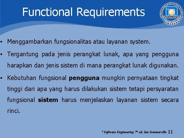 Functional Requirements • Menggambarkan fungsionalitas atau layanan system. • Tergantung pada jenis perangkat lunak, Functional Requirements • Menggambarkan fungsionalitas atau layanan system. • Tergantung pada jenis perangkat lunak,