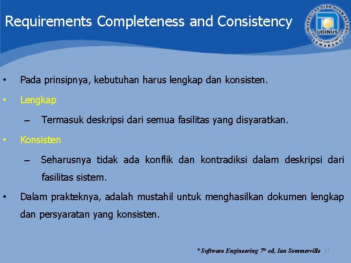 Requirements Completeness and Consistency • Pada prinsipnya, kebutuhan harus lengkap dan konsisten. • Lengkap Requirements Completeness and Consistency • Pada prinsipnya, kebutuhan harus lengkap dan konsisten. • Lengkap