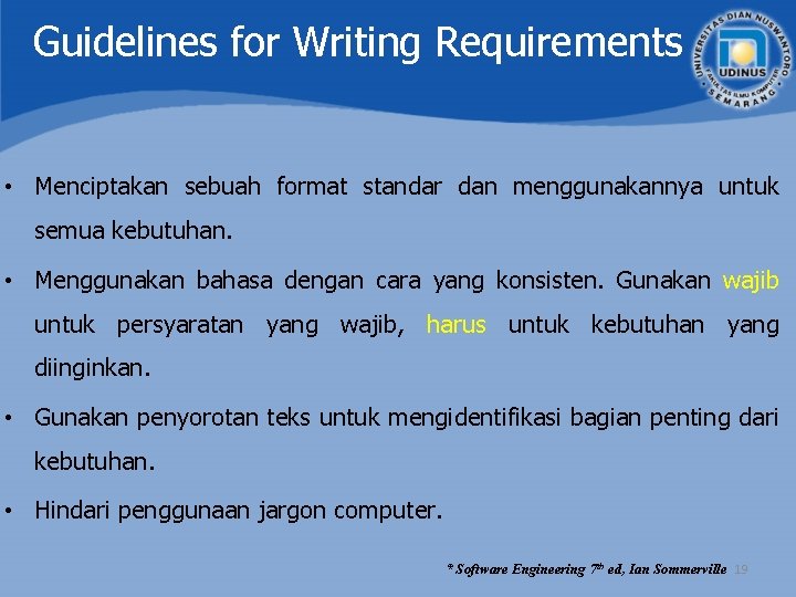 Guidelines for Writing Requirements • Menciptakan sebuah format standar dan menggunakannya untuk semua kebutuhan. Guidelines for Writing Requirements • Menciptakan sebuah format standar dan menggunakannya untuk semua kebutuhan.