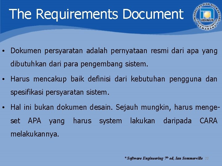 The Requirements Document • Dokumen persyaratan adalah pernyataan resmi dari apa yang dibutuhkan dari The Requirements Document • Dokumen persyaratan adalah pernyataan resmi dari apa yang dibutuhkan dari