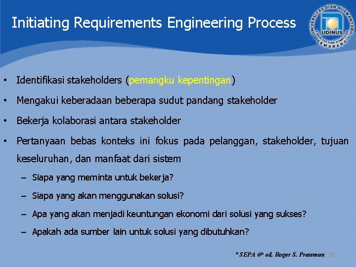 Initiating Requirements Engineering Process • Identifikasi stakeholders (pemangku kepentingan) • Mengakui keberadaan beberapa sudut Initiating Requirements Engineering Process • Identifikasi stakeholders (pemangku kepentingan) • Mengakui keberadaan beberapa sudut