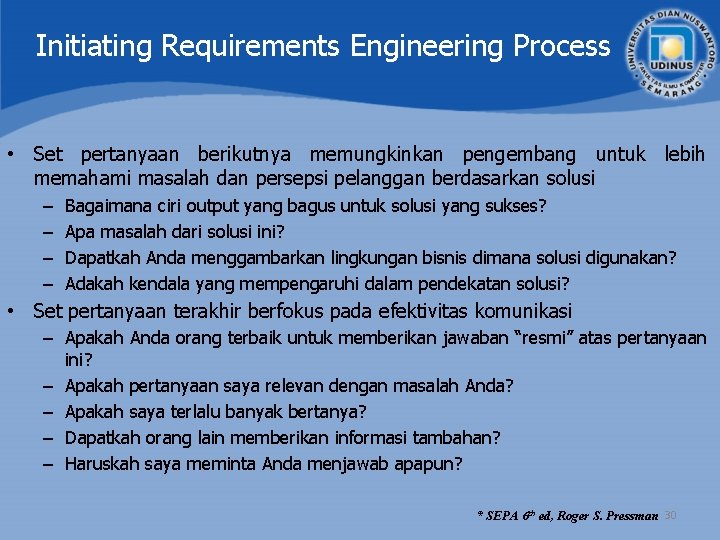 Initiating Requirements Engineering Process • Set pertanyaan berikutnya memungkinkan pengembang untuk lebih memahami masalah Initiating Requirements Engineering Process • Set pertanyaan berikutnya memungkinkan pengembang untuk lebih memahami masalah