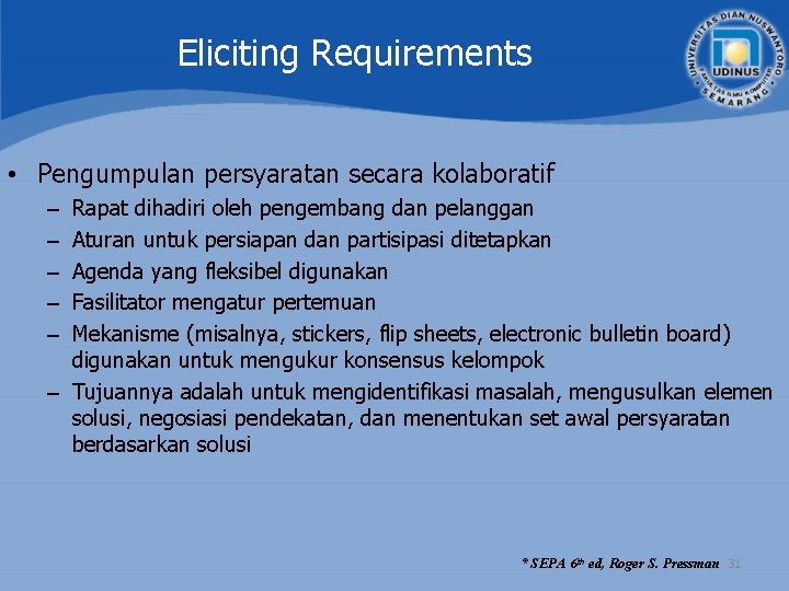 Eliciting Requirements • Pengumpulan persyaratan secara kolaboratif Rapat dihadiri oleh pengembang dan pelanggan Aturan Eliciting Requirements • Pengumpulan persyaratan secara kolaboratif Rapat dihadiri oleh pengembang dan pelanggan Aturan