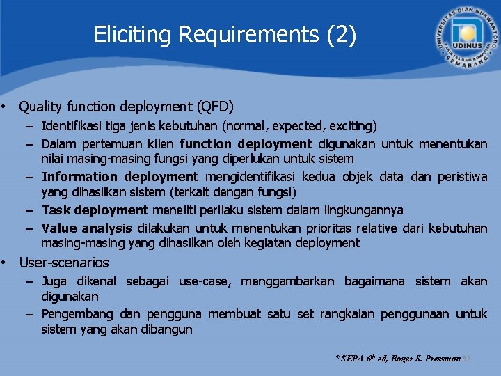 Eliciting Requirements (2) • Quality function deployment (QFD) – Identifikasi tiga jenis kebutuhan (normal, Eliciting Requirements (2) • Quality function deployment (QFD) – Identifikasi tiga jenis kebutuhan (normal,