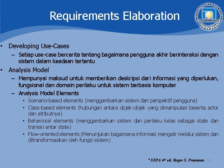 Requirements Elaboration • Developing Use-Cases – Setiap use-case bercerita tentang bagaimana pengguna akhir berinteraksi Requirements Elaboration • Developing Use-Cases – Setiap use-case bercerita tentang bagaimana pengguna akhir berinteraksi