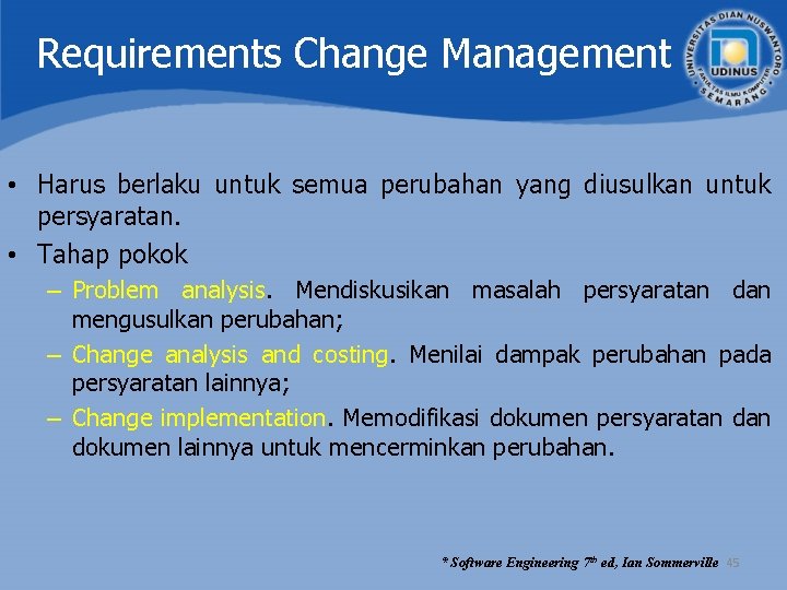 Requirements Change Management • Harus berlaku untuk semua perubahan yang diusulkan untuk persyaratan. • Requirements Change Management • Harus berlaku untuk semua perubahan yang diusulkan untuk persyaratan. •