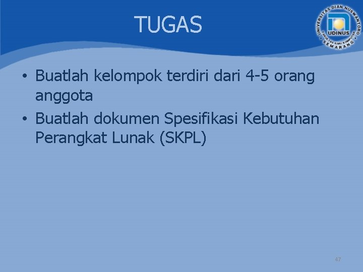 TUGAS • Buatlah kelompok terdiri dari 4 -5 orang anggota • Buatlah dokumen Spesifikasi TUGAS • Buatlah kelompok terdiri dari 4 -5 orang anggota • Buatlah dokumen Spesifikasi