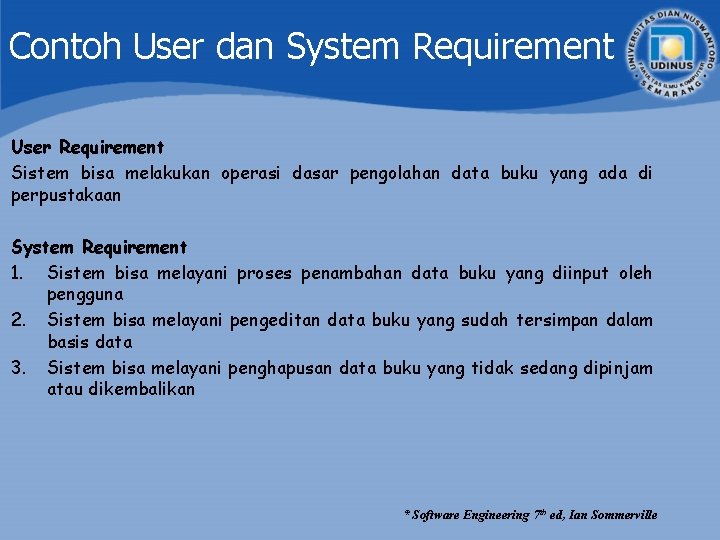 Contoh User dan System Requirement User Requirement Sistem bisa melakukan operasi dasar pengolahan data Contoh User dan System Requirement User Requirement Sistem bisa melakukan operasi dasar pengolahan data