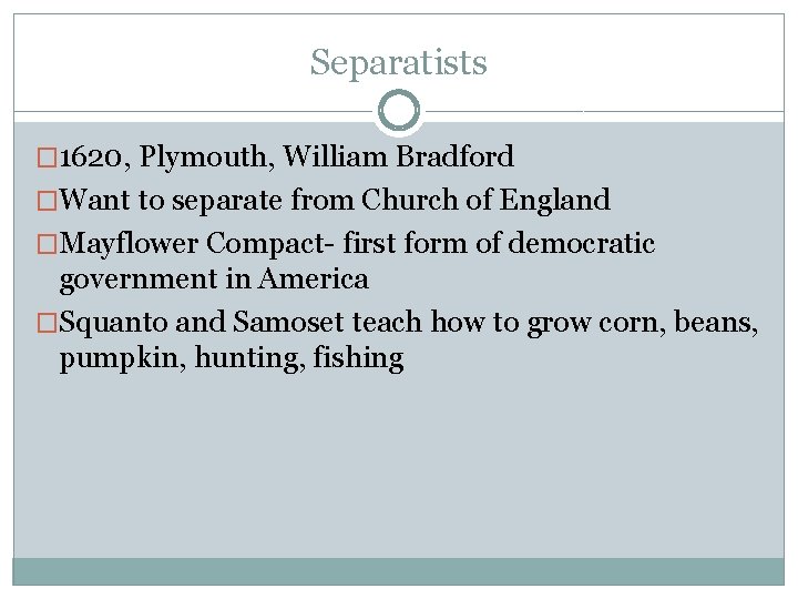 Separatists � 1620, Plymouth, William Bradford �Want to separate from Church of England �Mayflower