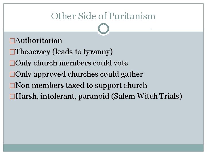 Other Side of Puritanism �Authoritarian �Theocracy (leads to tyranny) �Only church members could vote