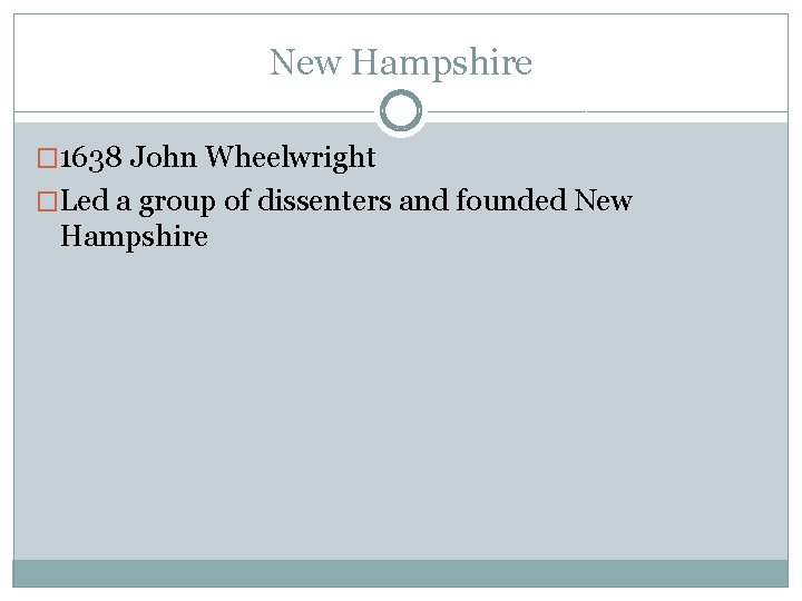New Hampshire � 1638 John Wheelwright �Led a group of dissenters and founded New