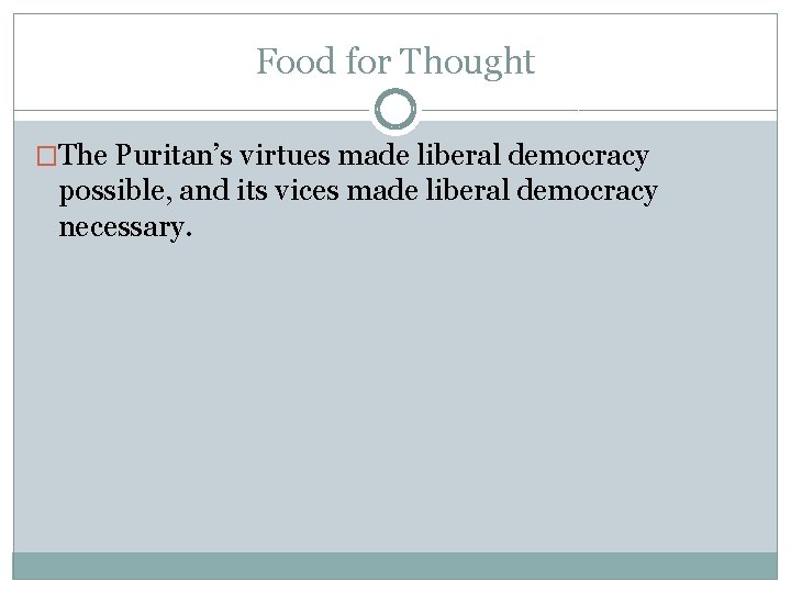 Food for Thought �The Puritan’s virtues made liberal democracy possible, and its vices made