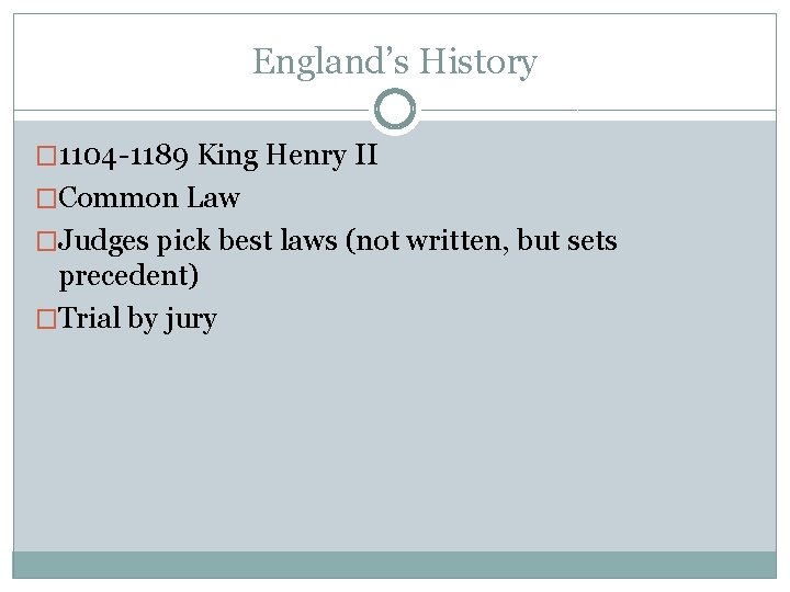 England’s History � 1104 -1189 King Henry II �Common Law �Judges pick best laws