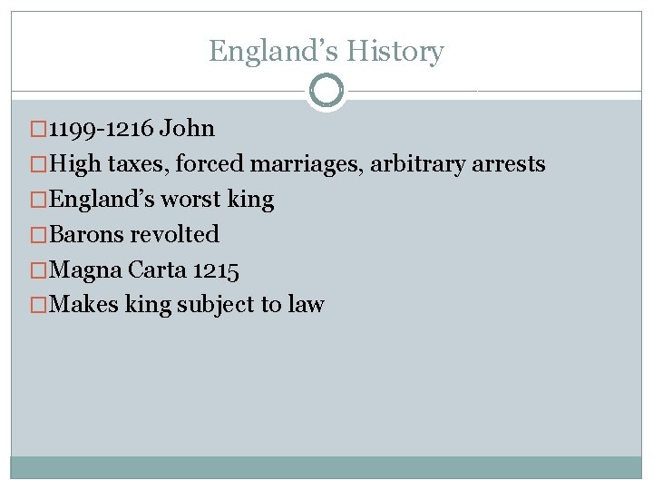 England’s History � 1199 -1216 John �High taxes, forced marriages, arbitrary arrests �England’s worst