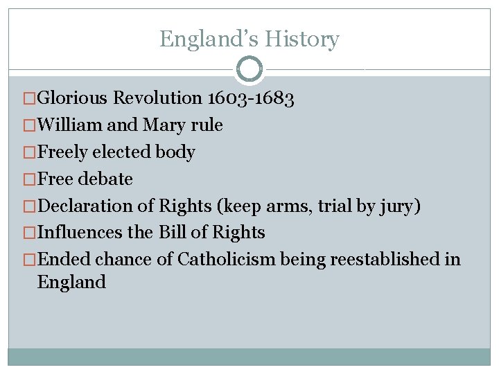 England’s History �Glorious Revolution 1603 -1683 �William and Mary rule �Freely elected body �Free