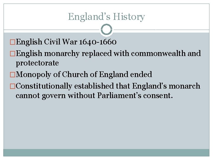 England’s History �English Civil War 1640 -1660 �English monarchy replaced with commonwealth and protectorate