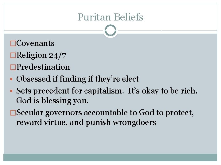 Puritan Beliefs �Covenants �Religion 24/7 �Predestination § Obsessed if finding if they’re elect §