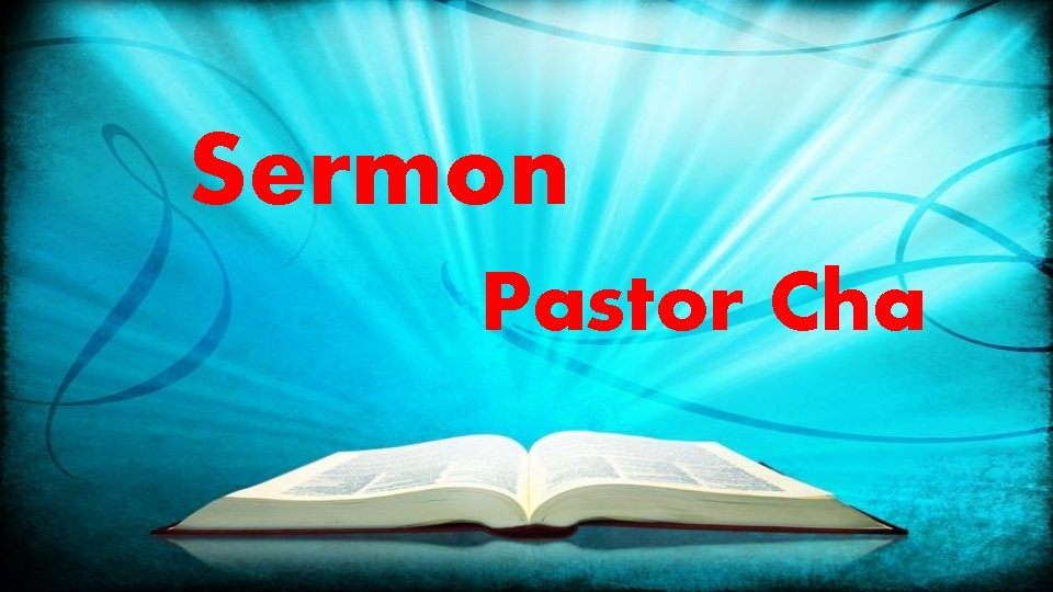 Sermon Pastor Cha 