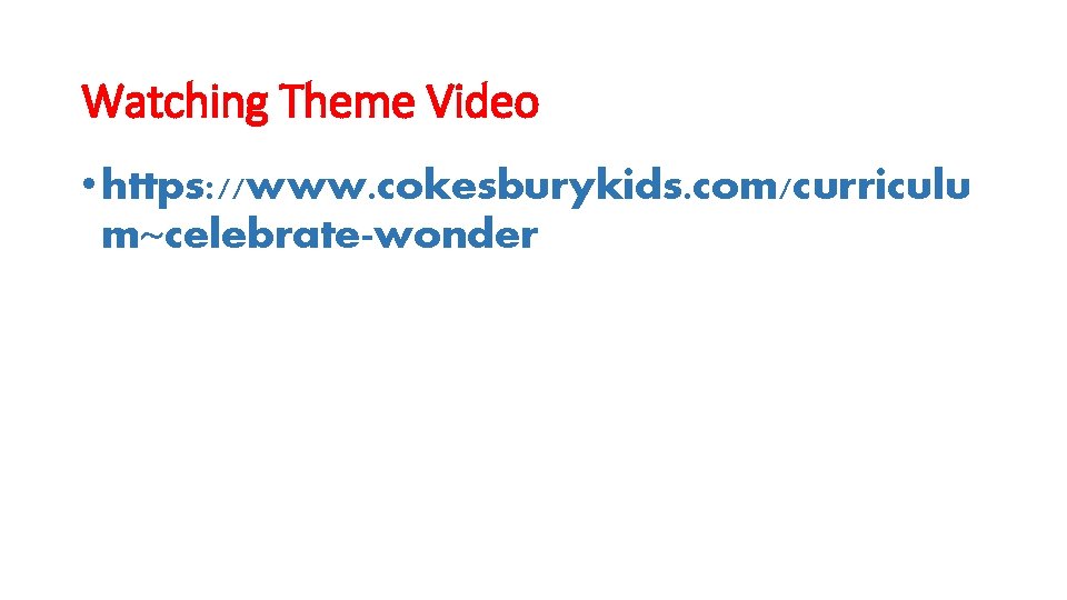 Watching Theme Video • https: //www. cokesburykids. com/curriculu m~celebrate-wonder 