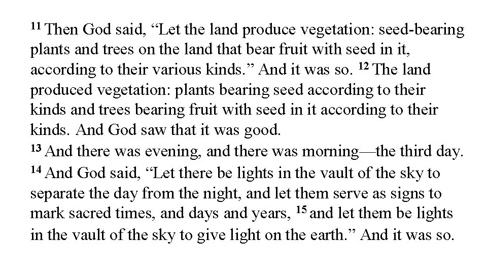 11 Then God said, “Let the land produce vegetation: seed-bearing plants and trees on