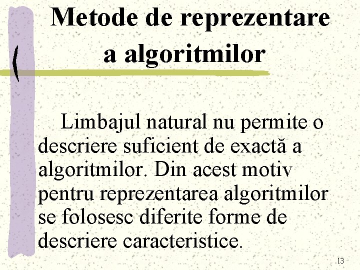 Metode de reprezentare a algoritmilor Limbajul natural nu permite o descriere suficient de exactă