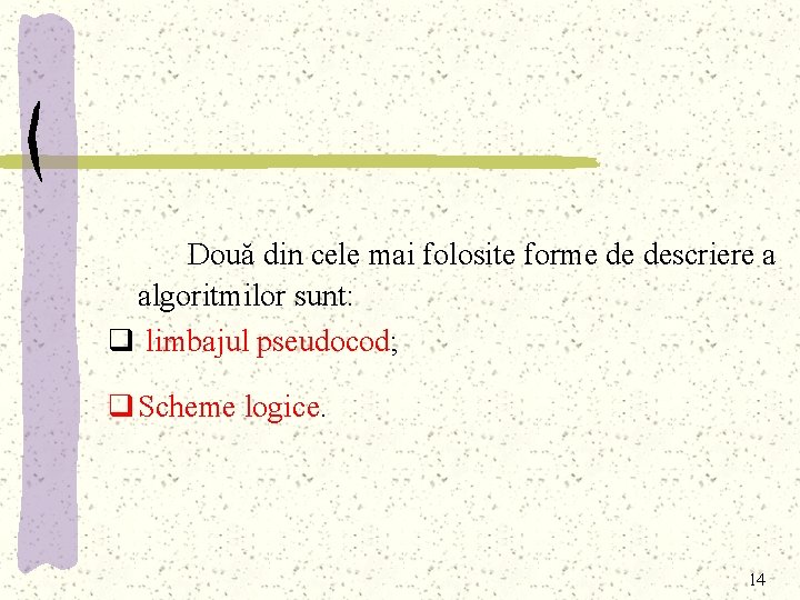 Două din cele mai folosite forme de descriere a algoritmilor sunt: q limbajul pseudocod;