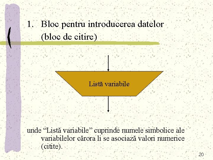 1. Bloc pentru introducerea datelor (bloc de citire) Listă variabile unde “Listă variabile” cuprinde