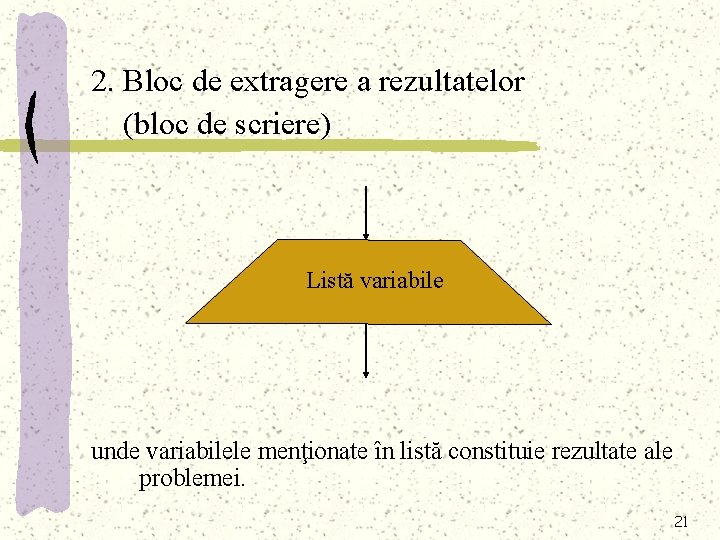 2. Bloc de extragere a rezultatelor (bloc de scriere) Listă variabile unde variabilele menţionate