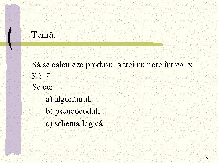 Temă: Să se calculeze produsul a trei numere întregi x, y şi z. Se