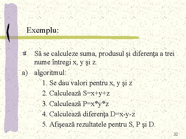 Exemplu: Să se calculeze suma, produsul şi diferenţa a trei nume întregi x, y