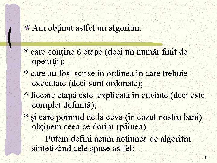 Am obţinut astfel un algoritm: * care conţine 6 etape (deci un număr finit