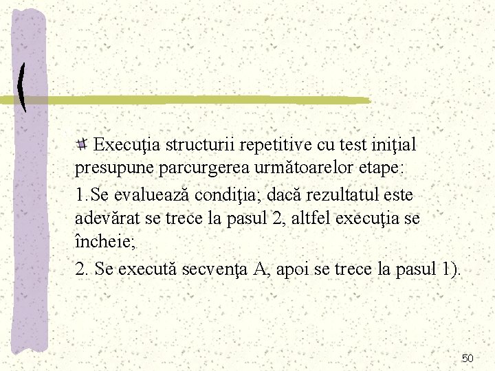 a Execuţia structurii repetitive cu test iniţial presupune parcurgerea următoarelor etape: 1. Se evaluează