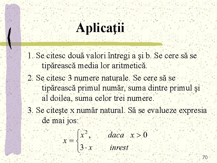 Aplicaţii 1. Se citesc două valori întregi a şi b. Se cere să se