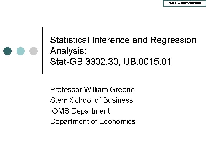 Part 0 -- Introduction Statistical Inference and Regression Analysis: Stat-GB. 3302. 30, UB. 0015.