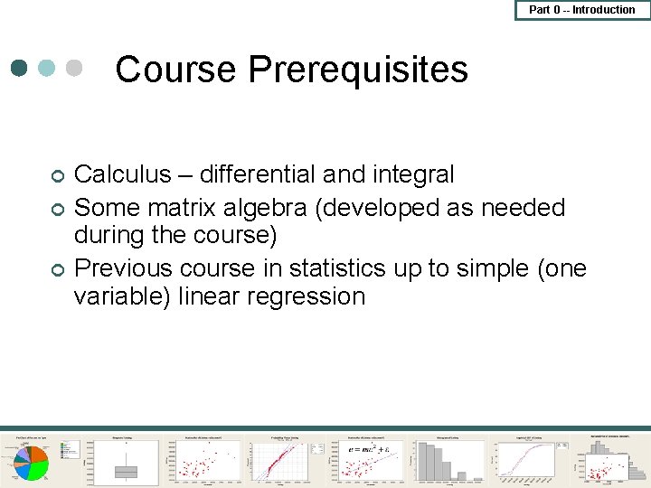 Part 0 -- Introduction Course Prerequisites ¢ ¢ ¢ Calculus – differential and integral