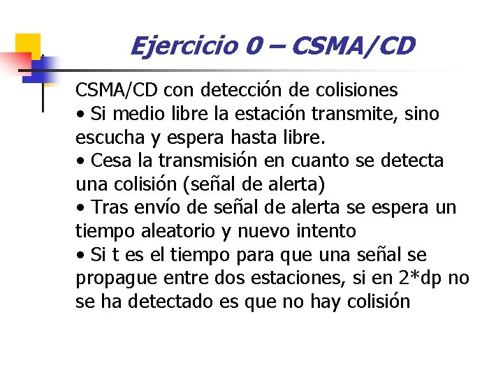 Ejercicio 0 – CSMA/CD con detección de colisiones • Si medio libre la estación