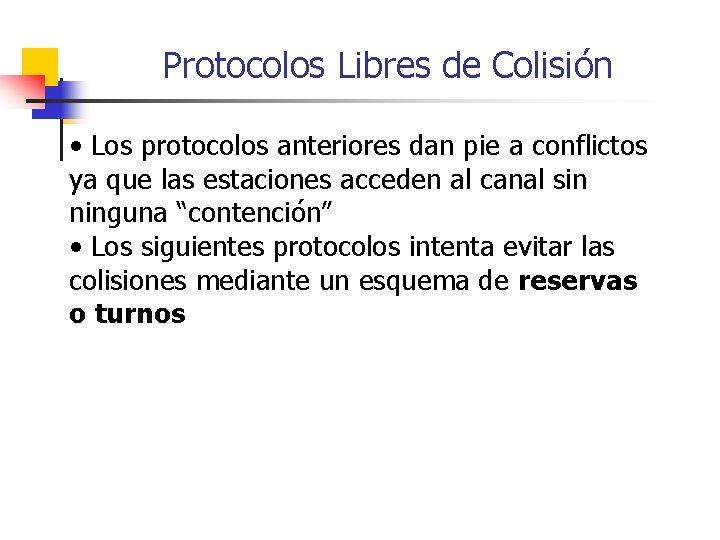 Protocolos Libres de Colisión • Los protocolos anteriores dan pie a conflictos ya que