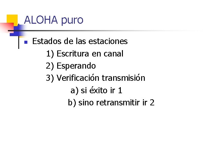 ALOHA puro n Estados de las estaciones 1) Escritura en canal 2) Esperando 3)